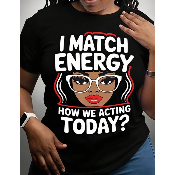 Women's T-Shirt, I Match Energy How We Acting Today, Pure Cotton T-Shirt, Casual Wear, Everyday Use, Gift For Friends, Gift For Sisters
